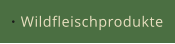 Wildfleischprodukte