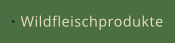 Wildfleischprodukte