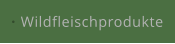 Wildfleischprodukte